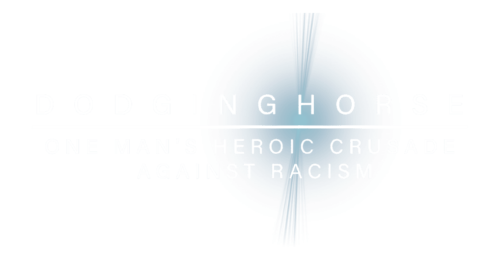 Dodginghorse: One Man's Heroic Crusade Against Racism